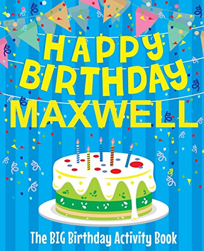 Stock image for Happy Birthday Maxwell - The Big Birthday Activity Book: (Personalized Children's Activity Book) for sale by THE SAINT BOOKSTORE