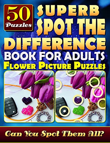 Stock image for Superb Spot the Difference Book for Adults: Flower Picture Puzzles (50 Puzzles): Can You Identify Every Difference? What's Different Activity Book for Relaxation and Brain Workout. for sale by Save With Sam