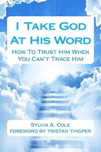 Stock image for I Take God At His Word: How To Trust Him When You Can't Trace Him for sale by THE SAINT BOOKSTORE