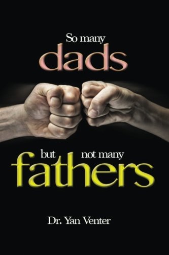 Imagen de archivo de So Many Dads, but Not Many Fathers a la venta por Red's Corner LLC