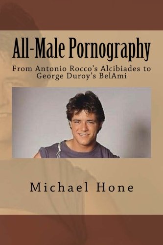 Beispielbild fr All-Male Pornography: From Antonio Rocco's Alcibiades to George Duroy's BelAmi zum Verkauf von Ergodebooks