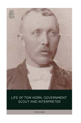 Stock image for Life of Tom Horn, Government Scot and Interpreter for sale by Revaluation Books