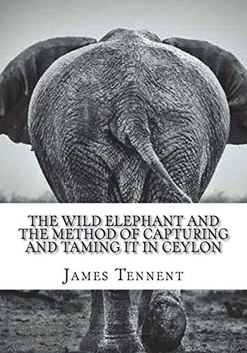 9781987429091: The Wild Elephant and the Method of Capturing and Taming it in Ceylon