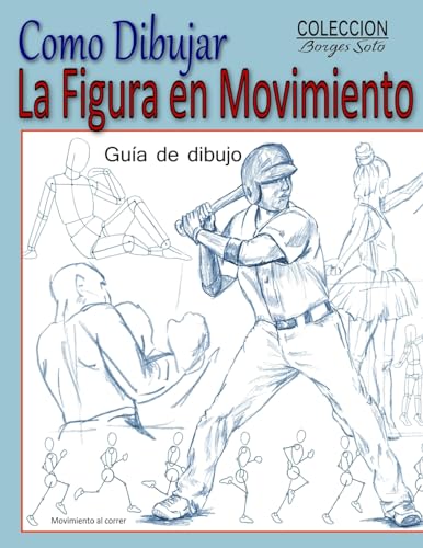 Stock image for Como Dibujar la Figura en Movimiento: La Anatomia Humana (Coleccion Borges Soto) (Spanish Edition) for sale by Big River Books