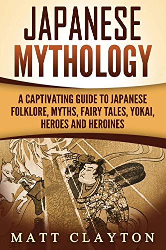 Beispielbild fr Japanese Mythology: A Captivating Guide to Japanese Folklore, Myths, Fairy Tales, Yokai, Heroes and Heroines zum Verkauf von HPB Inc.