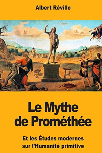 Stock image for Le Mythe de Promthe: Et les tudes modernes sur l'Humanit primitive (French Edition) for sale by Lucky's Textbooks