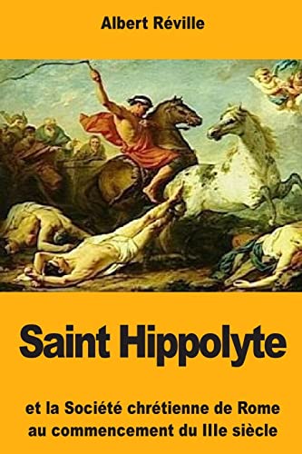 Beispielbild fr Saint Hippolyte: Et la Socit chrtienne de Rome au commencement du IIIe sicle (French Edition) zum Verkauf von Lucky's Textbooks