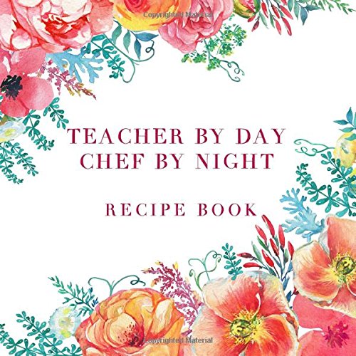 Stock image for Teacher by Day Chef by Night Recipe Book for sale by Ergodebooks