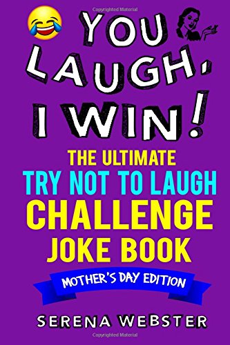 Imagen de archivo de You Laugh, I Win! The Ultimate Try Not To Laugh Challenge Joke Book: Mother's Day Edition - Over 150 Jokes - Great gift idea for Mother's Day a la venta por Revaluation Books