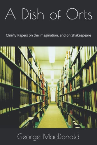 9781987478136: A Dish of Orts: Chiefly Papers on the Imagination, and on Shakespeare