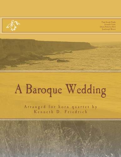 Imagen de archivo de A Baroque Wedding: Arranged for horn quartet by Kenneth D. Friedrich a la venta por Books From California