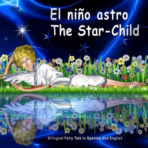 Beispielbild fr El ni?o astro. The Star-Child. Bilingual Fairy Tale in Spanish and English: Edici?n Biling?e en Espa?ol e Ingl?s (Bilingual Spanish - English Picture Books for Kids) (Spanish Edition) zum Verkauf von SecondSale