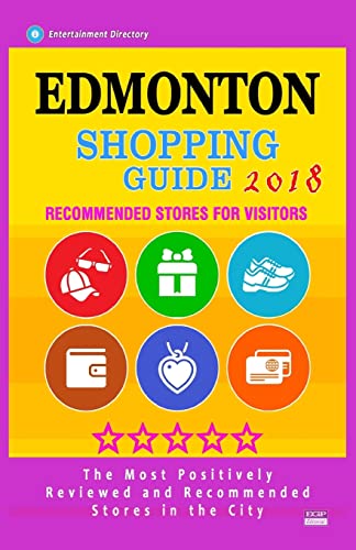 Stock image for Edmonton Shopping Guide 2018: Best Rated Stores in Edmonton, Canada - Stores Recommended for Visitors, (Shopping Guide 2018) for sale by Lucky's Textbooks
