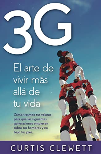 Imagen de archivo de 3G: El arte de vivir ms all de tu vida.: Como transmitir tus valores para que las siguientes generaciones empiecen sobre tus hombros y no bajo tus pies (Spanish Edition) a la venta por Jenson Books Inc