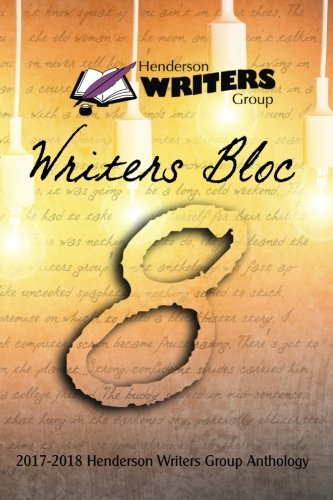 Stock image for Henderson Writers Group Writers Bloc 8: 2017-2018 Henderson Writers Group Anthology for sale by ThriftBooks-Dallas