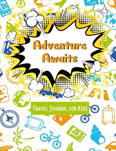 Stock image for Adventure Awaits Travel Journal for Kids: Vacation Diary for Children:120+ Page Travel Journal (Fun Kids Travel Journals) for sale by Red's Corner LLC