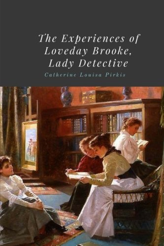 Beispielbild fr The Experiences of Loveday Brooke, Lady Detective by Catherine Louisa Pirkis zum Verkauf von MusicMagpie
