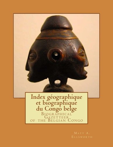 Imagen de archivo de Biographical Gazetteer of the Belgian Congo: Index G ¿½ographique Et Biographique Du Congo Belge a la venta por THE SAINT BOOKSTORE