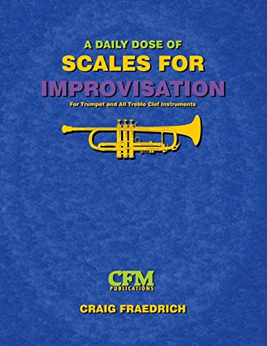 

A Daily Dose of Scales for Improvisation: Trumpet and all Treble Clef Instruments [Soft Cover ]