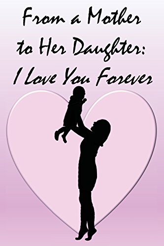 Imagen de archivo de Journal: From a Mother to Her Daughter - I Love You Forever: Lined Journal to Write In, 125 Page Diary, 6 x 9 Pages, Blank Notebook [Soft Cover ] a la venta por booksXpress
