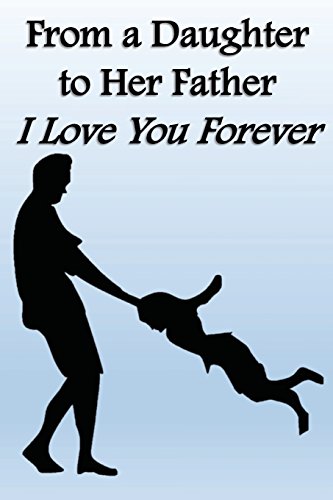 Imagen de archivo de Journal: From a Daughter to Her Father - I Love You Forever: Lined Journal to Write In, 125 Page Diary, 6 x 9 Pages, Blank Notebook [Soft Cover ] a la venta por booksXpress