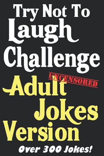 Stock image for Try Not To Laugh Challenge Adult Jokes Version: Over 300 Jokes - Great Adult Birthday Gift or Stocking Stuffer Idea for sale by ThriftBooks-Dallas