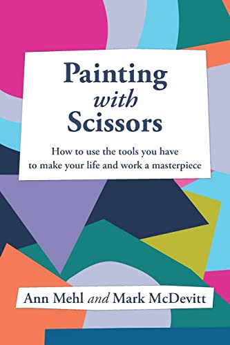 9781987590876: Painting With Scissors: How to use the tools you have to make your life and work a masterpiece