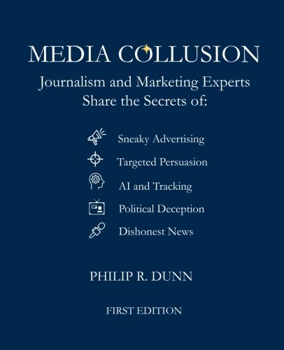 Beispielbild fr Media Collusion: Journalism and Marketing Experts Share the Secrets of Sneaky Advertising, Targeted Persuasion, AI and Tracking, Political Deception and Coercion, and Dishonest News zum Verkauf von SecondSale