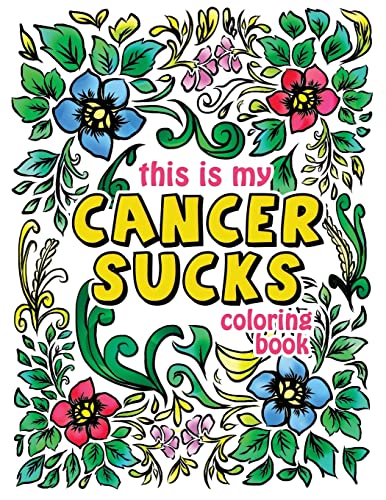 Beispielbild fr This is my Cancer Sucks Coloring Book: A Self Affirming Cancer Fighting Activity Book for Cancer Warriors, Patients and Survivors with Powerful Mantra zum Verkauf von ThriftBooks-Atlanta