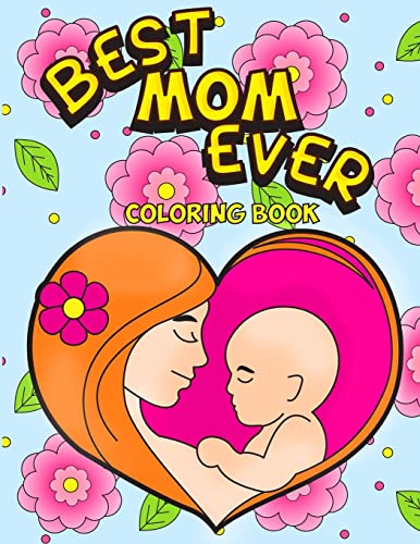 Stock image for Best Mom Ever Coloring Book: An Inspiring Activity Book for Moms to Color with their Kids - Gift for Pregnancy, Baby Showers, Expecting Mothers and . (Mother's Day Gift Coloring Book) (Volume 1) [Soft Cover ] for sale by booksXpress