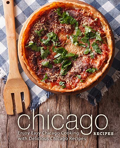 Stock image for Chicago Recipes: Enjoy Easy Chicago Cooking with Delicious Chicago Recipes for sale by ThriftBooks-Dallas