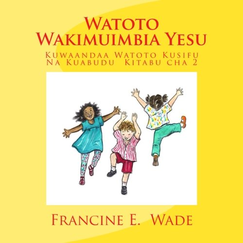 Stock image for Watoto Wakimuimbia Yesu: Kuwaandaa Watoto Kusifu Na Kuabudu Kitabu cha 2 for sale by Revaluation Books