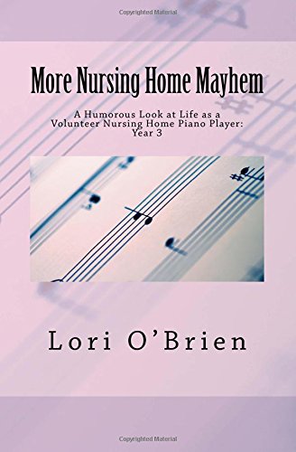 Stock image for More Nursing Home Mayhem: A Humorous Look at Life as a Volunteer Nursing Home Piano Player: Year 3 for sale by ThriftBooks-Atlanta