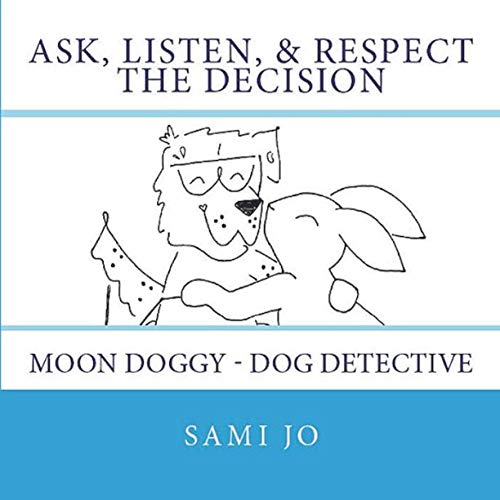 Imagen de archivo de Ask, Listen, & Respect the Decision: Moon Doggy - Dog Detective [Soft Cover ] a la venta por booksXpress