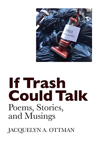 Stock image for If Trash Could Talk: Poems, Stories, and Musings for sale by Housing Works Online Bookstore