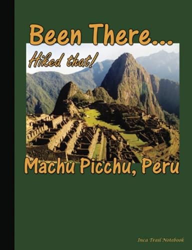 Stock image for Been There. Hiked That! - Machu Picchu, Peru - Inca Trail Notebook: Softcover College Ruled Composition Book, Lined Paper 100 pages (50 Sheets), 9 . GREEN (Andes Mountain Hikes) (Volume 7) for sale by Ergodebooks