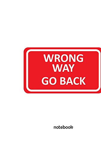 Stock image for Notebook: 6" x 9" Notebook with Wrong Way Go Back Sign Funny Design Cover; 110 Blank Lined Pages; Softcover blank Notebook [Soft Cover ] for sale by booksXpress