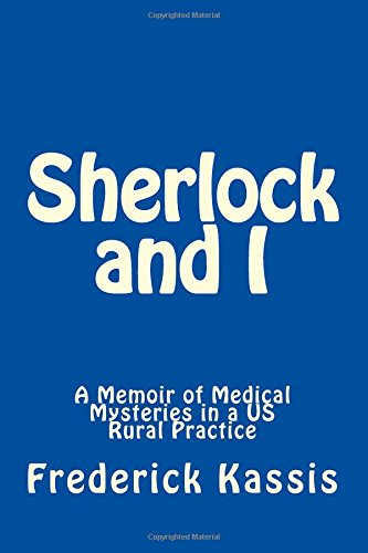 Stock image for Sherlock and I: A Memoir of Medical Mysteries in a US Rural Practice for sale by Orion Tech