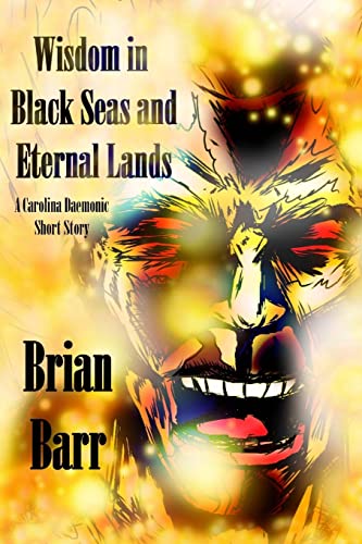 Stock image for Wisdom in Black Seas and Eternal Lands: A Carolina Daemonic Short Story for sale by Lucky's Textbooks