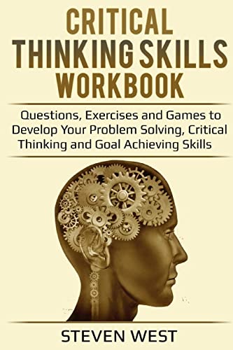 Stock image for Critical Thinking Skills Workbook: Questions, Exercises and Games to Develop Your Problem Solving, Critical Thinking and Goal Achieving Skills for sale by HPB-Ruby