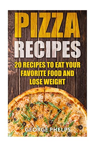 9781987661330: Pizza Recipes:20 Recipes To Eat Your Favorite Food and Lose Weight