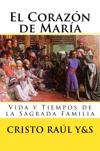 Stock image for El Corazn de Mara: Vida y Tiempos de la Sagrada Familia: Volume 1 (La Historia Divina de Jesucristo) for sale by Revaluation Books