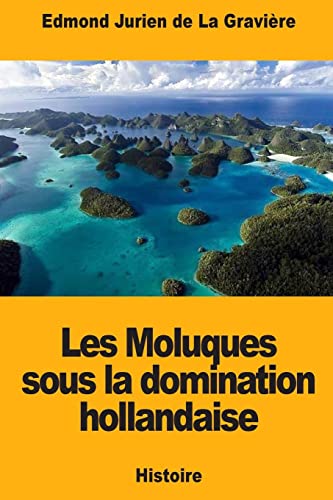 Imagen de archivo de Les Moluques sous la domination hollandaise (French Edition) a la venta por Lucky's Textbooks