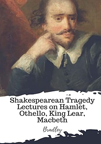9781987673296: Shakespearean Tragedy Lectures on Hamlet, Othello, King Lear, Macbeth