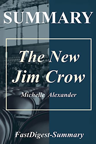 Imagen de archivo de Summary the New Jim Crow: By Michelle Alexander - Mass Incarceration in the Age of Colorblindness a la venta por Jenson Books Inc