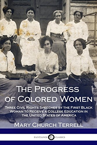 Imagen de archivo de The Progress of Colored Women: Three Civil Rights Speeches by the First Black Woman to Receive a College Education in the United States of America a la venta por SecondSale