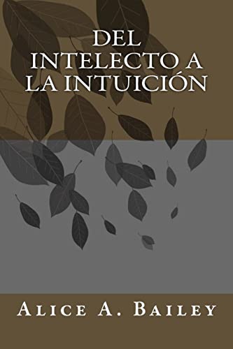 Beispielbild fr Del Intelecto a la Intuicin (Spanish Edition) zum Verkauf von Goodbookscafe