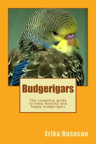 9781987717563: Budgerigars: The complete guide to keep healthy and happy budgerigars