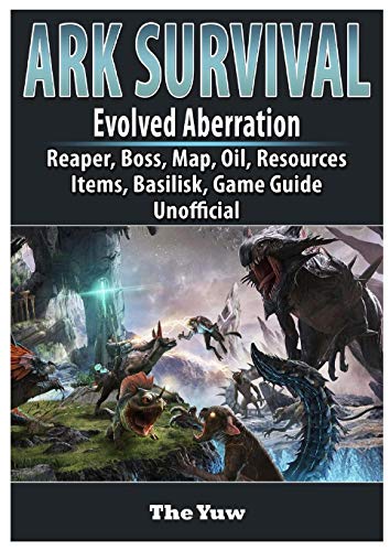 Stock image for Ark Survival Evolved Aberration, Reaper, Boss, Map, Oil, Resources, Items, Basilisk, Game Guide Unofficial for sale by Mispah books