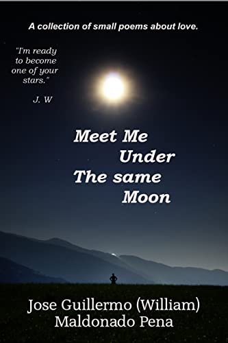 Stock image for Meet Me Under the Same Moon: A Collection of Small Poems and Wishes for Some Type of Love for sale by ThriftBooks-Atlanta